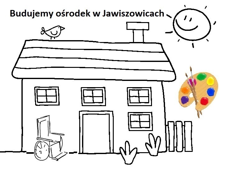 dzieciecy ryzunek- domek i przed nim wózek dla niepełnosprawnych, nad domem słońce i napis: Budujemy ośrodek w Jawiszowicach