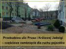 Przebudowa ulic Prusa i Królowej Jadwigi - częściowe zamknięcie dla ruchu pojazdów