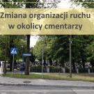 Zmiana organizacji ruchu wokół cmentarzy