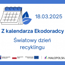 Z kalendarza Ekodoradcy - Światowy dzień recyklingu 