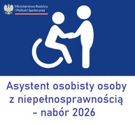 Nabór wniosków - Asystent osobisty osoby z niepełnosprawnością 2026