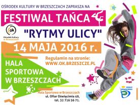 FESTIWAL TAŃCA "RYTMY ULICY"  (14 MAJA 2016 r. HALA SPORTOWA W BRZESZCZACH).